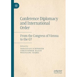 Conference Diplomacy and International Order: From the Congress of Vienna to the G7