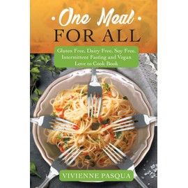 One Meal for All: Gluten Free, Dairy Free, Soy Free, Intermittent Fasting and Vegan Love to Cook Book