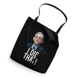 I DID THAT! Merrick Garland DOJ Funny FBI Anti-Trump Meme Tote Bag
