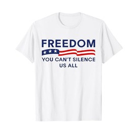 You Can’t Silence Us All Patriotic Freedom Flag Men Women T-Shirt