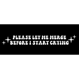 Please Let Me Merge Before I Start Crying Funny NOK Decal Vinyl Sticker |Cars Trucks Vans Walls Laptop| White |7.5 x 2.0 in|NOK1846