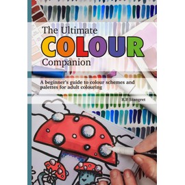 The Ultimate Colour Companion: A beginner’s guide to colour schemes and palettes for adult colouring