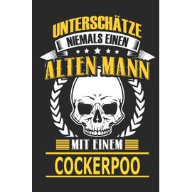 Unterschätze niemals einen alten Mann mit einem Cockerpoo: Hund Notizbuch, Notizblock, Geburtstag Geschenk Buch mit 110 linierten Seiten