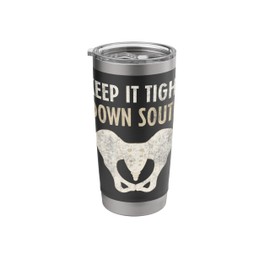 Keep It Tight Down South Pelvic Floor Therapy Therapist Stainless Steel Insulated Tumbler