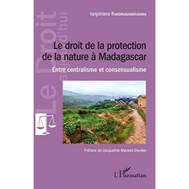 Le droit de la protection de la nature à Madagascar: Entre centralisme et consensualisme