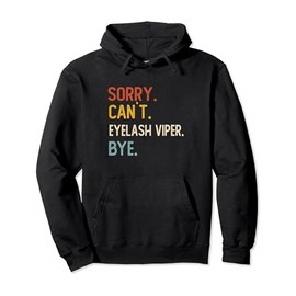 Sorry Can't Eyelash Viper Bye Shirts Eyelash Viper Lovers Pullover Hoodie