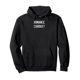 Romance Curious? - romantic gift for woman or man Pullover Hoodie
