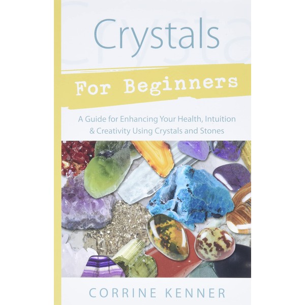 Crystals for Beginners: A Guide to Collecting & Using Stones & Crystals