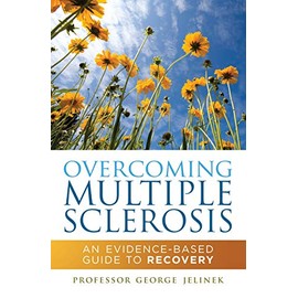 Overcoming Multiple Sclerosis: An Evidence-Based Guide to Recovery
