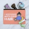 I Accessorize with Dog Hair Pet Fur Makeup Cosmetic Bag