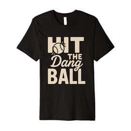 Hit The Dang Ball Funny Sports Quote,Hilarious Baseball Premium T-Shirt