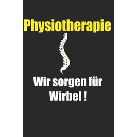 Physiotherapie, Wir sorgen für Wirbel: Notizbuch für die Physiotherapie Praxis.120Seiten im Format 6x9,Punkteraster