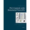 PLC Controls with Structured Text (ST), V3: IEC 61131-3 and
