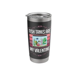 Fish Tanks Are My Valentine Funny Anti Valentine Fish Tank Stainless Steel Insulated Tumbler