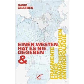 Einen Westen hat es nie gegeben & Fragmente einer anarchistischen Anthropologie