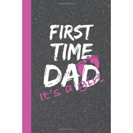 First Time Dad It's a Girl: The New Dad Journal and Scrapbook To Record Baby's First