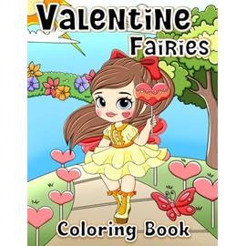 Valentine Fairies Coloring Book: Valentine's Day, Hearts, Love, Cute Fairies. Beautiful Hand Drawn Coloring Pages For Kids And Adults.