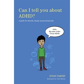 Can I Tell You about Adhd?: A Guide for Friends, Family and Professionals