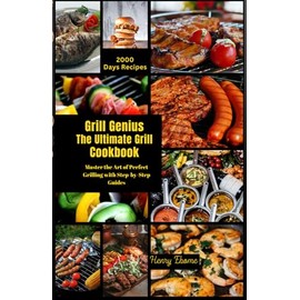 Grill Genius The Ultimate Grill Cookbook