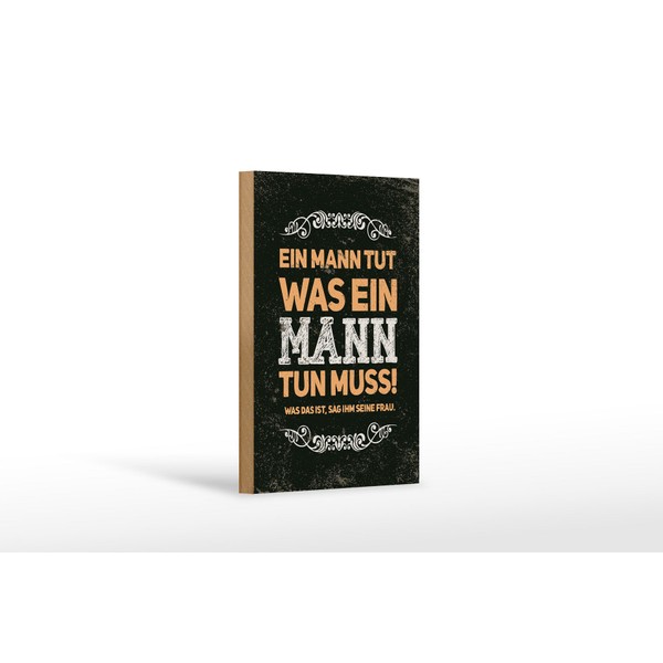 Femer Holzschild Spruch 12x18 cm Ein Mann tut was ein