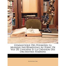 Gymnastique Des Poumons: La Musique Instrumentale Au Point De Vue De L'hygiène Et La Création Des Orchestres Féminins