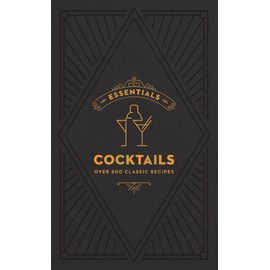 ESSENTIALS: Cocktails: Over 500 Classic Recipes