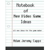 Notebook of New Video Game Ideas