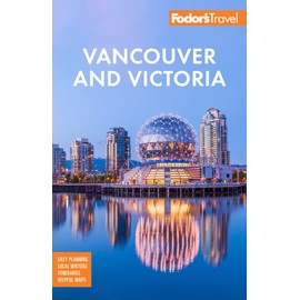 Fodor's Vancouver & Victoria: with Whistler, Vancouver Island & the Okanagan Valley (Full-color Travel Guide)