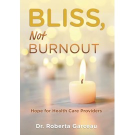 Bliss, Not Burnout: Hope for Health Care Providers