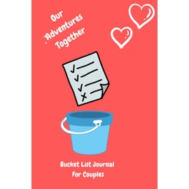 Our Adventures Together: Bucket List Journal For Couples