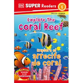 DK Super Readers Level 1 Bilingual Explore the Coral Reef – Explora el arrecife de coral