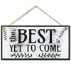 CARISPIBET The best is yet to come Home decoration signs