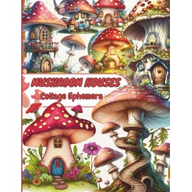 EPHEMERA MUSHROOM HOUSES Book to Cut and Collage for Art Journaling And scrapbooking: 40 Pages And with 150+ Images To Cut Out, for Junk Journals, Mixed Media