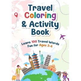 Travel Coloring & Activity Book for Kids: 100 Pages of Adventure: Fun for Ages 2-6. Perfect for Road Trips, Airplane Activities, & Beyond!