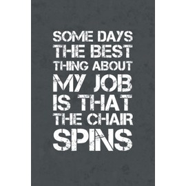 Some Days The Best Thing About My Job Is That The Chair Spins: Funny Gag Office, Coworker Notebook, Sarcastic Humor, Employee Appreciation , Friends and Family, Journal | 6x9 in Blank Lined |