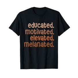 Educated Motivated Elevated Melanated Black Pride Melanin T-Shirt