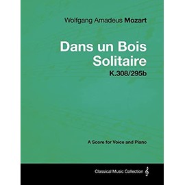 Wolfgang Amadeus Mozart - Dans Un Bois Solitaire - K.308/295b - A Score for Voice and Piano