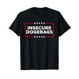 Insecure Dogebags Ruining American Democracy Anti DOGE Trump T-Shirt