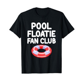 Pool Floatie Fan Club Raft Summer Party Ocean Water Fun T-Shirt