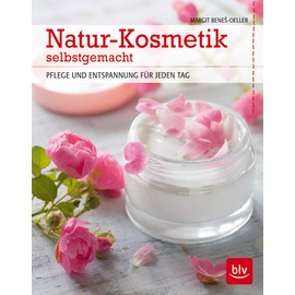 Natur-Kosmetik selbstgemacht: Pflege und Entspannung für jeden Tag