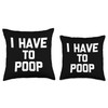 I Have To Poop - Funny Saying Sarcastic Pooping Novelty