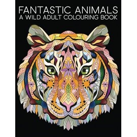 Fantastic Animals: A Wild Adult Colouring Book