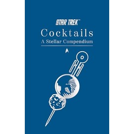 Star Trek Cocktails: A Stellar Compendium