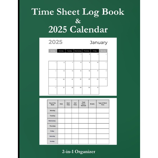 Time Sheet Log Book & 2025 Calendar 2-in-1 Organizer: Work