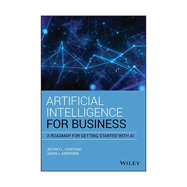 Artificial Intelligence for Business: A Roadmap for Getting Started with