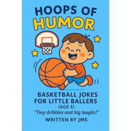 Hoops of Humor: Basketball Jokes for Little Ballers (Age 4): Funny Basketball Jokes for 4 Year Old Boys and Girls | Perfect Sports Joke Book for ... and Young Kids Who Love Basketball