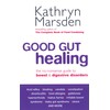 Good Gut Healing: The no-nonsense guide to bowel & digestive