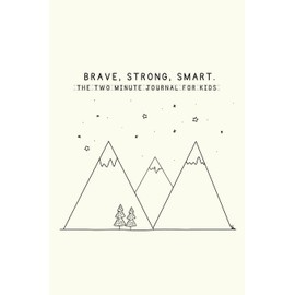 Brave, Strong, Smart. The Two Minute Journal for Kids.