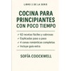 Cocina para Principiantes con Poco Tiempo: 62 recetas fáciles y