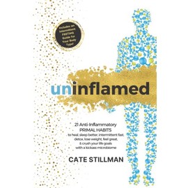 Uninflamed: 21 Anti-Inflammatory PRIMAL HABITS to heal, sleep better, intermittent fast, detox, lose weight, feel great, & crush your life goals with a kickass microbiome